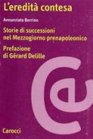 L' eredità contesa. Storie di successioni nel Mezzogiorno prenapoleonico di Annunziata Berrino edito da Carocci