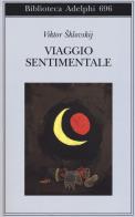 Viaggio sentimentale. Memorie 1917-1922 di Viktor Sklovskij edito da Adelphi
