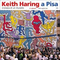 Keith Haring a Pisa. Cronaca di un murales. Ediz. italiana e inglese edito da Edizioni ETS