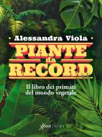 Piante da record. Il libro dei primati del mondo vegetale di Alessandra Viola edito da Aboca Edizioni