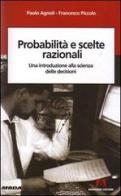 Problemi e scelte razionali. Una introduzione alla scienza delle decisioni di Paolo Agnoli, Francesco Piccolo edito da Armando Editore