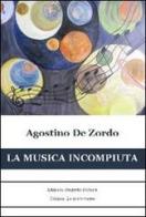 La musica incompiuta di Agostino De Zordo edito da Progetto Cultura