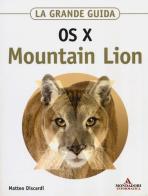 OS X Mountain Lion. La grande guida di Matteo Discardi edito da Mondadori Informatica
