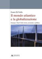 Il mondo atlantico e la globalizzazione. Europa e Stati Uniti: storia, economia e politica di Ennio Di Nolfo edito da Mondadori Università