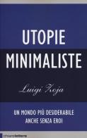 Utopie minimaliste. Un mondo più desiderabile anche senza eroi di Luigi Zoja edito da Chiarelettere