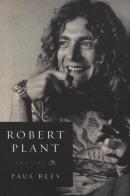 Robert Plant. Una vita di Paul Rees edito da Arcana