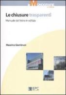 Le chiusure trasparenti. Manuale del vetro in edilizia di Massimo Giambruni edito da EPC