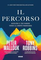 Il percorso. Accelera il tuo viaggio verso la libertà finanziaria di Tony Robbins, Peter Mallouk edito da Gribaudi
