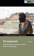 Gli autonomi. Autonomia operaia a Genova e in Liguria vol.7 edito da DeriveApprodi