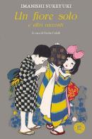 Un fiore solo e altri racconti di Sukeyuki Imanishi edito da Atmosphere Libri