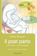 Il post parto. Cosa serve a una neomamma di Sophie Messager edito da Il Leone Verde