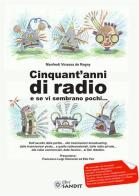 Cinquant'anni di radio e se vi sembrano pochi... di Manfredi Vinassa de Regny edito da Sandit Libri