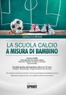 La scuola calcio a misura di bambino di Gianluca Ripani edito da Booksprint