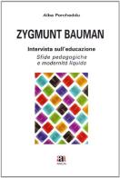 Zygmunt Bauman intervista sull'educazione. Sfide pedagogiche e modernità liquida di Alba Porcheddu edito da Anicia