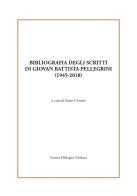 Bibliografia degli scritti di Giovan Battista Pellegrini (1945-2018) di Giovan Battista Pellegrini edito da Società Filologica Friulana