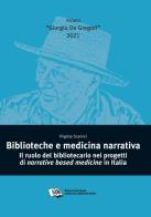 Biblioteche e medicina narrativa. Il ruolo del bibliotecario nei progetti di narrative based medicine in Italia di Virginia Scarinci edito da AIB