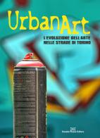 Urban art. L'evoluzione dell'arte nelle strade di Torino. Ediz. illustrata di Marzia Bolle edito da Daniela Piazza Editore