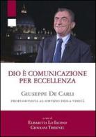 Dio è comunicazione per eccellenza. Giuseppe De Carli, professionista al servizio della Verità edito da Edusc