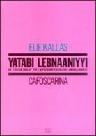 Yatabi lebnaaniyyi. Un «Livello soglia» per l'apprendimento del neo-arabo libanese di Elie Kallas edito da Libreria Editrice Cafoscarina