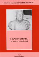 Francesco Spirito. La sua terra e i suoi tempi edito da Lavegliacarlone