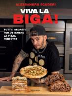 Viva la biga! Tutti i segreti per ottenere la pizza perfetta di Alessandro Scuderi edito da Mondadori Electa