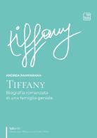 Tiffany. Biografia romanzata di una famiglia geniale di Andrea Pamparana edito da tab edizioni