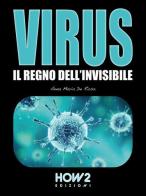 Virus. Il regno dell'invisibile di Anna Maria De Rosa edito da How2