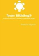 Team BIMding®. Il metodo più innovativo di creare team pronti alle sfide del BIM di Emiliano Segatto edito da AM4 Educational