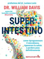 Super intestino. Come riprogrammare il microbioma, rigenerare la salute e perdere peso definitivamente di William Davis edito da Sangiovanni's