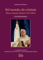 Nel mondo, da cristiani. Mons. Gastone Simoni 1937-2022. Testimonianze edito da Toscana Oggi