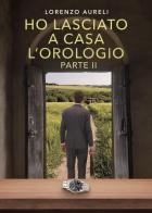 Ho lasciato a casa l'orologio vol. 2 di Lorenzo Aureli edito da Youcanprint