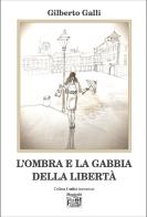 L'ombra e la gabbia della libertà di Gilberto Galli edito da Montedit