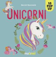Unicorni. Libro pop-up. Ediz. a colori di David Hawcock edito da Nuinui