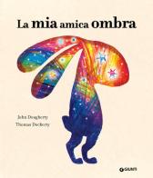 La mia amica ombra. Ediz. a colori di John Dougherty edito da Giunti Editore