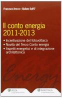 Il conto energia 2011-2013 di Giuliano Dall'Ò, Francesco Arecco edito da Ipsoa