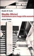 Rinaldo Olivieri. Architettura come luogo della memoria di Claudio Di Luzio edito da edizioni Dedalo