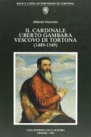 Il cardinale Uberto Gambara vescovo di Tortona (1489-1549) di Sergio M. Pagano edito da Olschki