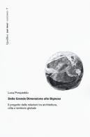 Dalla Grande Dimensione alla Bigness. Il progetto delle relazioni tra architettura, città e territorio globale di Luca Porqueddu edito da Quodlibet