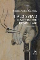 Italo Svevo. Il superuomo dissimulato di Noemi Paolini Giachery edito da Aracne