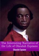 The interesting narrative of the life of Olaudah Equiano, or Gustavus Vassa, the african di Olaudah Equiano edito da StreetLib