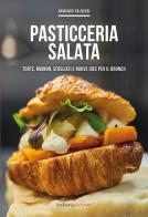 Pasticceria salata. Torte, mignon, sfogliati e nuove idee per il brunch di Armando Palmieri edito da Italian Gourmet