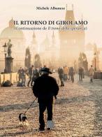 Il ritorno di Girolamo (Continuazione de «Il treno della speranza») di Michele Albanese edito da Il Convivio