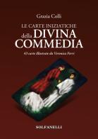 Le carte iniziatiche della Divina Commedia. 43 carte illustrate da Veronica Ferri. Con Carte di Grazia Colli edito da Solfanelli
