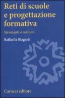 Reti di scuole e progettazione formativa. Strumenti e metodi di Raffaella Biagioli edito da Carocci