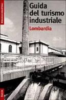 Il turismo industriale in Lombardia di Monica Amari edito da Mondadori Electa