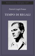 Tempo di regali. A piedi fino a Costantinopoli da Hoek Van Holland al medio Danubio di Patrick Leigh Fermor edito da Adelphi