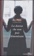 La donna che non può dimenticare di Jill Price, Bart Davis edito da Piemme
