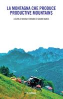 La montagna che produce-Productive mountains. Ediz. bilingue edito da Mimesis