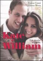 Kate e William. La storia segreta di Luisa Ciuni, Elena Mora edito da Cairo
