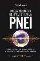 Dalla medicina dei profeti alla PNEI. L'amore e il piacere come unici veri fondamenti di ogni santità spirituale e di ogni perfetta salute fisica di Paolo Lissoni edito da Verdechiaro